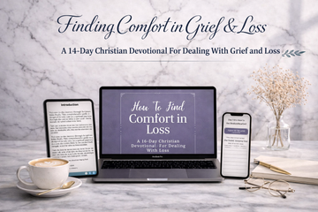 Finding Comfort in Grief & Loss: A 14-Day Christian Devotional Dealing With Grief and Loss